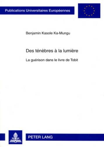 Cover image for Des Tenebres A La Lumiere: La Guerison Dans Le Livre de Tobit