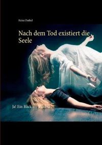 Cover image for Nach dem Tod existiert die Seele: Ja! Ein Blick ins Jenseits