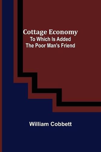 Cover image for Cottage Economy; To Which Is Added The Poor Man's Friend