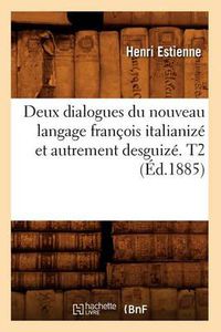 Cover image for Deux Dialogues Du Nouveau Langage Francois Italianize Et Autrement Desguize. T2 (Ed.1885)