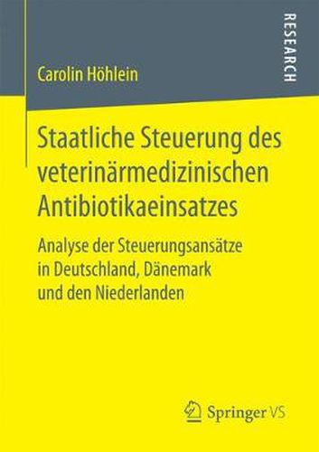 Cover image for Staatliche Steuerung Des Veterinarmedizinischen Antibiotikaeinsatzes: Analyse Der Steuerungsansatze in Deutschland, Danemark Und Den Niederlanden