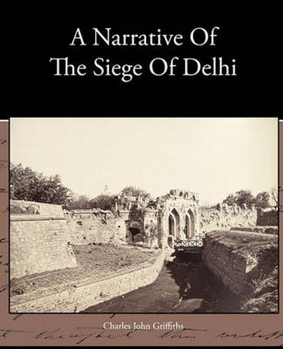 Cover image for A Narrative Of The Siege Of Delhi