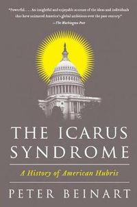 Cover image for The Icarus Syndrome: A History of American Hubris
