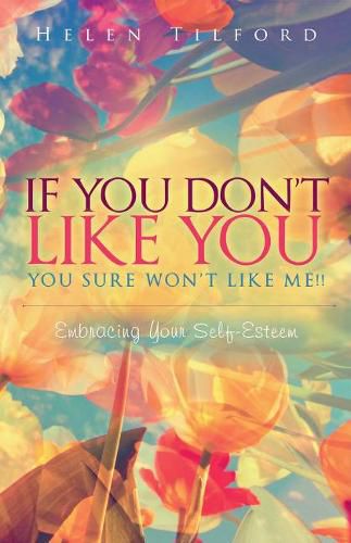 Cover image for If You Don't Like You - You Sure Won't Like Me!!: Embracing Your Self-Esteem