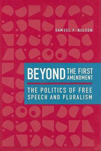 Cover image for Beyond the First Amendment: The Politics of Free Speech and Pluralism