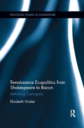 Cover image for Renaissance Ecopolitics from Shakespeare to Bacon: Rethinking Cosmopolis