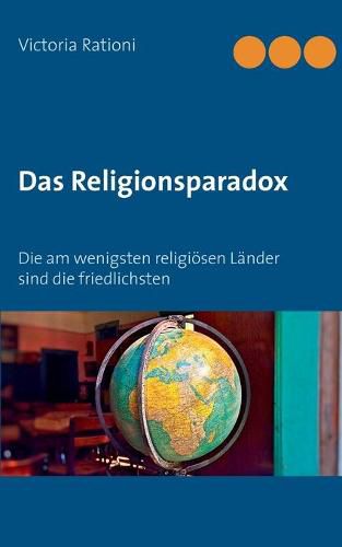 Cover image for Das Religionsparadox: Die am wenigsten religioesen Lander sind die friedlichsten