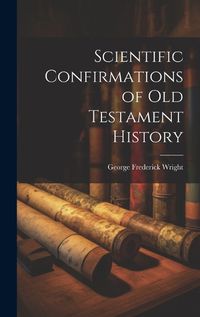 Cover image for Scientific Confirmations of Old Testament History