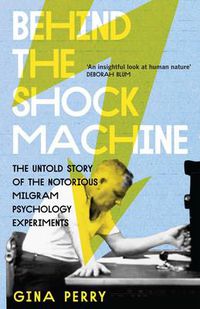 Cover image for Behind the Shock Machine: the untold story of the notorious Milgram psychology experiments