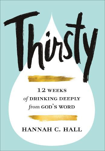 Thirsty: 12 Weeks of Drinking Deeply from God's Word