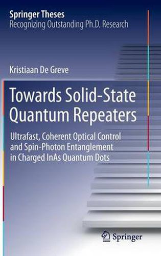 Cover image for Towards Solid-State Quantum Repeaters: Ultrafast, Coherent Optical Control and Spin-Photon Entanglement in Charged InAs Quantum Dots