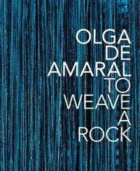 Cover image for Olga de Amaral: To Weave a Rock