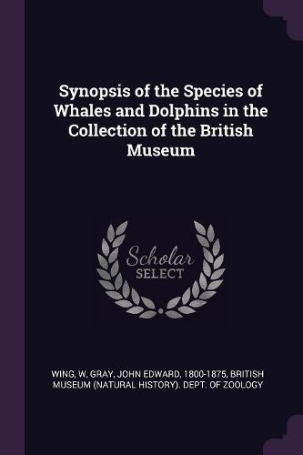 Cover image for Synopsis of the Species of Whales and Dolphins in the Collection of the British Museum