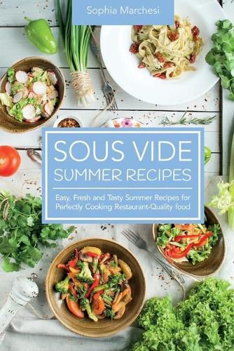 Cover image for Sous Vide Summer Recipes: Easy, Fresh and Tasty Summer Recipes for Perfectly Cooking Restaurant-Quality food