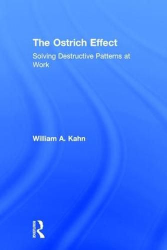 Cover image for The Ostrich Effect: Solving Destructive Patterns at Work