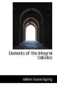 Cover image for Elements of the Integral Calculus