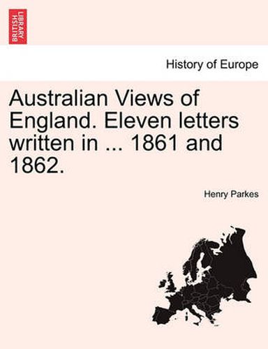 Cover image for Australian Views of England. Eleven Letters Written in ... 1861 and 1862.