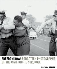 Cover image for Freedom Now!: Forgotten Photographs of the Civil Rights Struggle