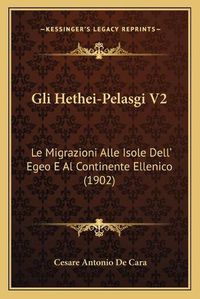 Cover image for Gli Hethei-Pelasgi V2: Le Migrazioni Alle Isole Dell' Egeo E Al Continente Ellenico (1902)