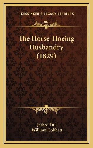 Cover image for The Horse-Hoeing Husbandry (1829)