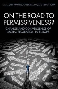 Cover image for On the Road to Permissiveness?: Change and Convergence of Moral Regulation in Europe