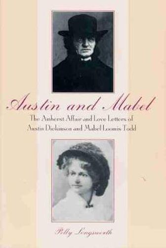 Austin and Mabel: the Amherst Affair and Love Letters of Austin Dickinson and Mabel Loomis Todd