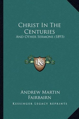 Christ in the Centuries: And Other Sermons (1893)