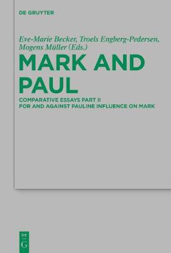 Mark and Paul: Comparative Essays Part II. For and Against Pauline Influence on Mark