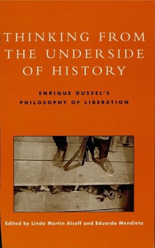 Thinking from the Underside of History: Enrique Dussel's Philosophy of Liberation