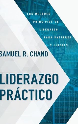 Cover image for Liderazgo Practico: Los Mejores Principios de Liderazgo Para Pastores Y Lideres