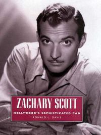 Cover image for Zachary Scott: Hollywood's Sophisticated Cad