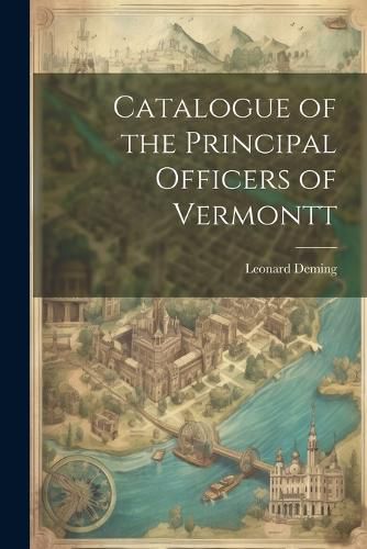 Catalogue of the Principal Officers of Vermontt