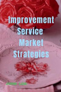 Cover image for Improvement Service Market Strategies