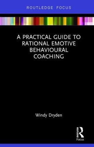 Cover image for A Practical Guide to Rational Emotive Behavioural Coaching