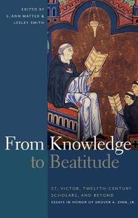 Cover image for From Knowledge to Beatitude: St. Victor, Twelfth-Century Scholars, and Beyond: Essays in Honor of Grover A. Zinn, Jr.