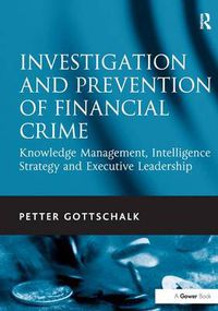 Cover image for Investigation and Prevention of Financial Crime: Knowledge Management, Intelligence Strategy and Executive Leadership