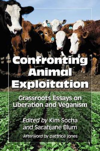 Cover image for Confronting Animal Exploitation: Grassroots Essays on Liberation and Veganism