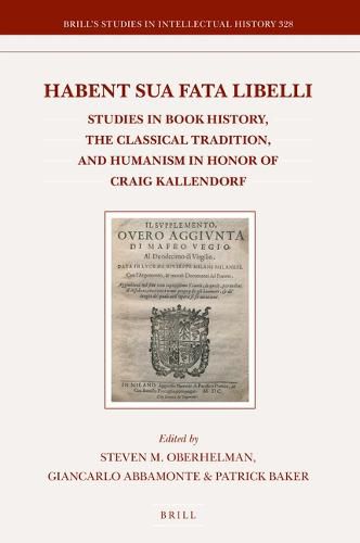 Cover image for Habent sua fata libelli: Studies in Book History, the Classical Tradition, and Humanism in Honor of Craig Kallendorf