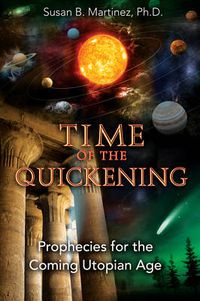 Cover image for Time of the Quickening: Prophecies for the Coming Utopian Age