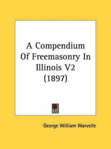 Cover image for A Compendium of Freemasonry in Illinois V2 (1897)