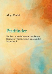 Cover image for Pfadfinder: Finden - oder findet man mit dem zu loesenden Thema auch den passenden Menschen?