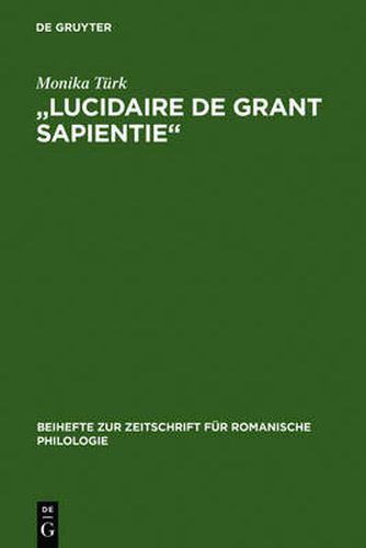 Cover image for Lucidaire de Grant Sapientie: Untersuchung Und Edition Der Altfranzoesischen UEbersetzung 1 Des Elucidarium Von Honorius Augustodunensis