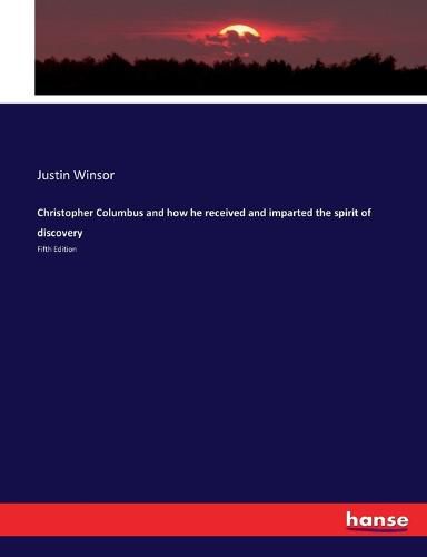 Christopher Columbus and how he received and imparted the spirit of discovery: Fifth Edition