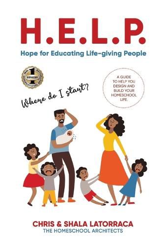 Cover image for H.E.L.P. Hope for Educating Life-giving People: A Guide To Help You Design and Build Your Homeschool Life