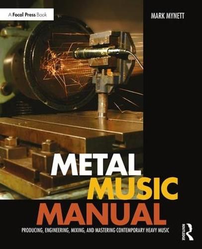 Cover image for Metal Music Manual: Producing, Engineering, Mixing, and Mastering Contemporary Heavy Music