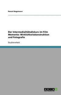 Cover image for Der Intermedialitatsdiskurs im Film Memento: Wirklichkeitskonstruktion und Fotografie