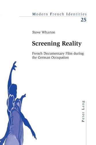 Cover image for Screening Reality: French Documentary Film During the German Occupation