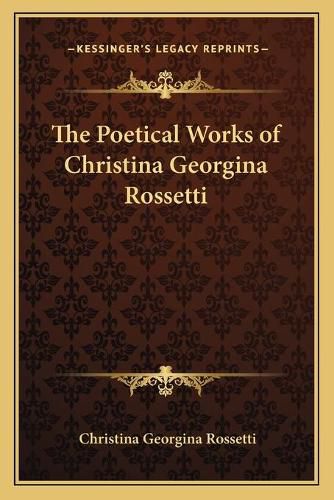 The Poetical Works of Christina Georgina Rossetti