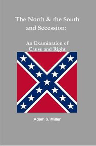 The North & the South and Secession: an Examination of Cause and Right