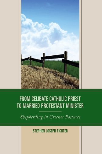 Cover image for From Celibate Catholic Priest to Married Protestant Minister: Shepherding in Greener Pastures